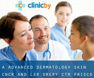 A Advanced Dermatology Skin Cncr and Lsr Srgry Ctr (Frisco)