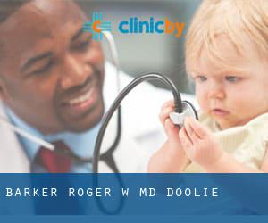 Barker Roger W MD (Doolie)