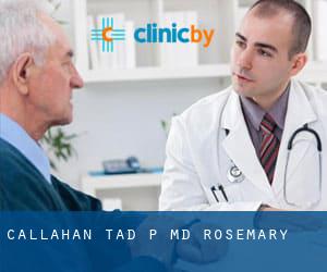 Callahan Tad P MD (Rosemary)