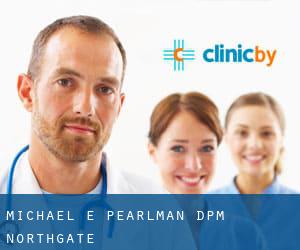 Michael E Pearlman, DPM (Northgate)
